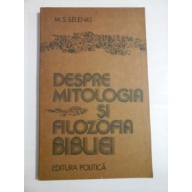 DESPRE  MITOLOGIA  SI  FILOZOFIA  BIBLIEI  -  M. S.  BELENKI  -  